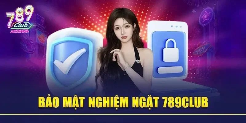 Chính Sách Bảo Mật 789Club Có Đáng Tin Không? Thông tin về chính sách bảo mật 789Club